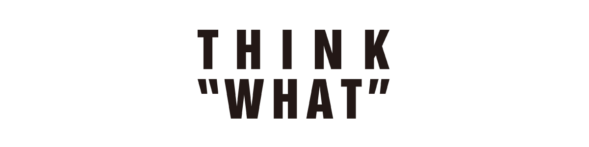 THINK“WHAT”